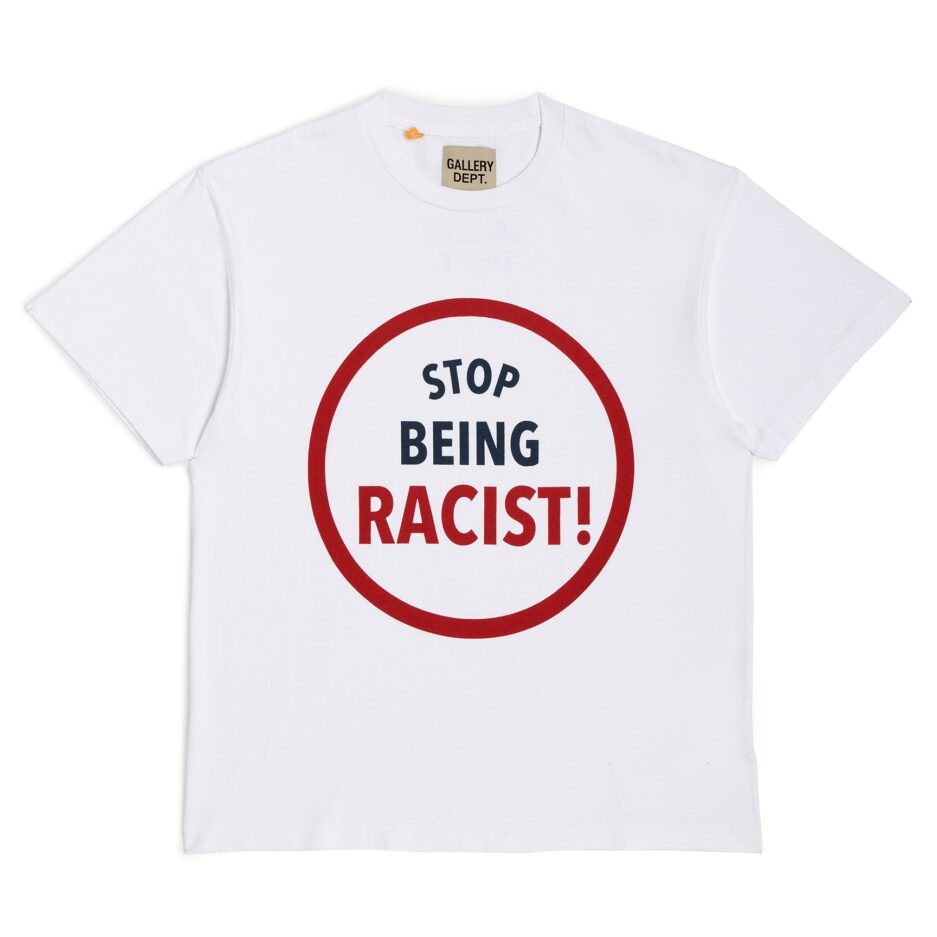 GALLERY DEPT STOP BEING RACIST TEE